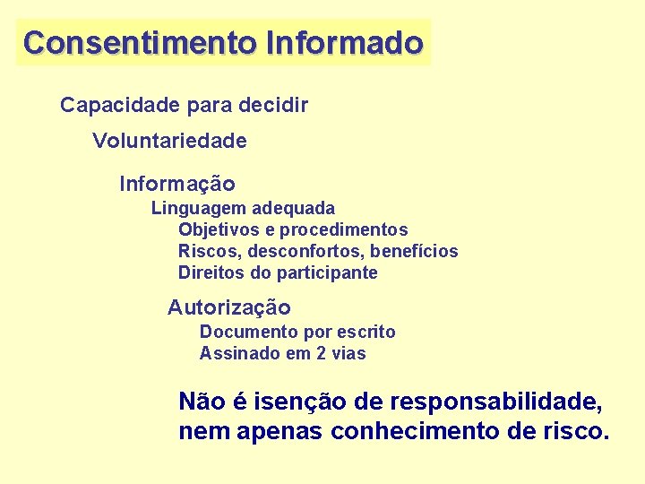 Consentimento Informado Capacidade para decidir Voluntariedade Informação Linguagem adequada Objetivos e procedimentos Riscos, desconfortos,