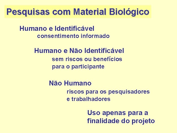 Pesquisas com Material Biológico Humano e Identificável consentimento informado Humano e Não Identificável sem