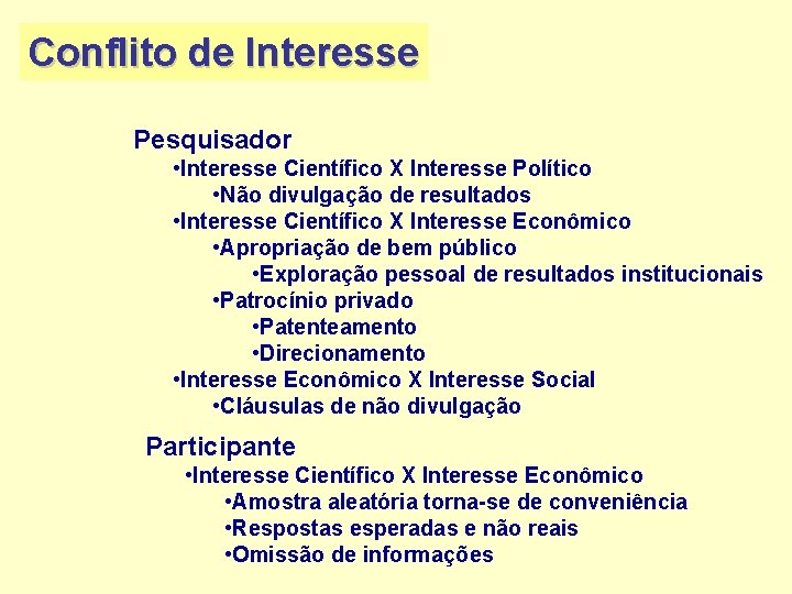 Conflito de Interesse Pesquisador • Interesse Científico X Interesse Político • Não divulgação de