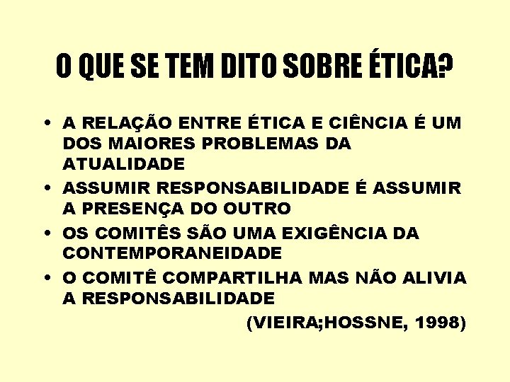 O QUE SE TEM DITO SOBRE ÉTICA? • A RELAÇÃO ENTRE ÉTICA E CIÊNCIA