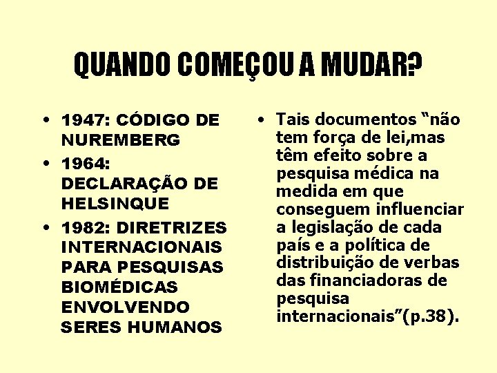 QUANDO COMEÇOU A MUDAR? • 1947: CÓDIGO DE NUREMBERG • 1964: DECLARAÇÃO DE HELSINQUE