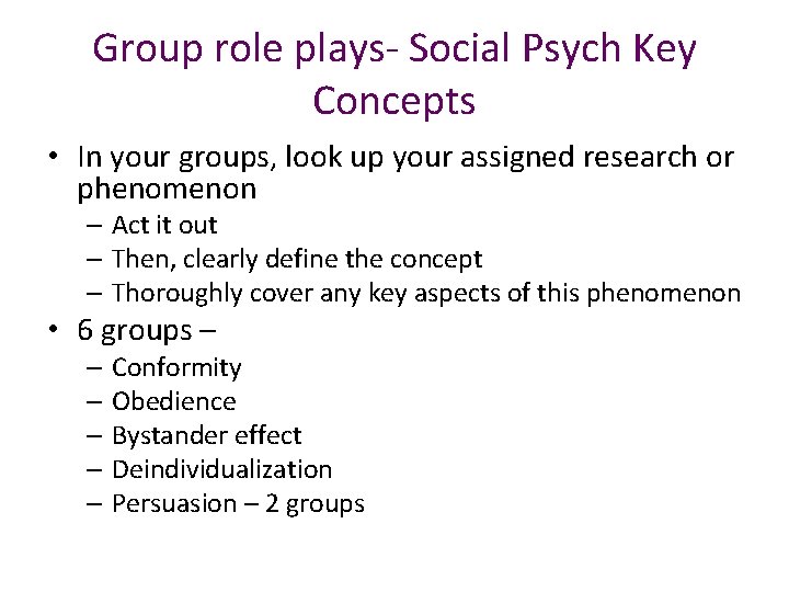 Group role plays- Social Psych Key Concepts • In your groups, look up your