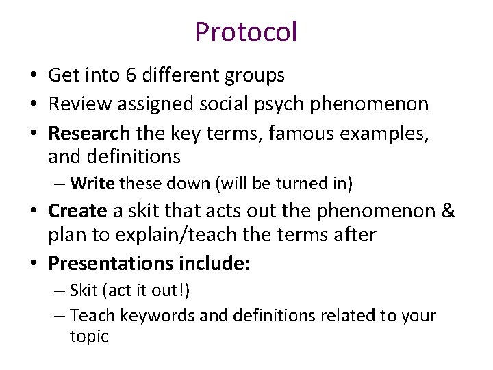 Protocol • Get into 6 different groups • Review assigned social psych phenomenon •