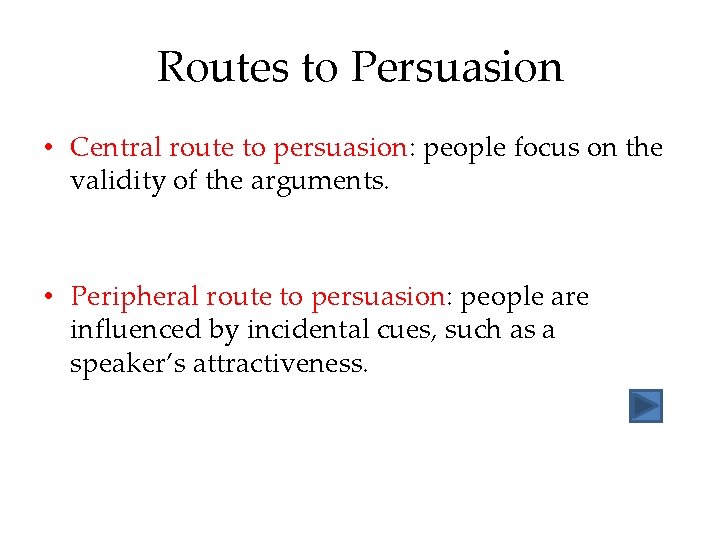 Routes to Persuasion • Central route to persuasion: people focus on the validity of