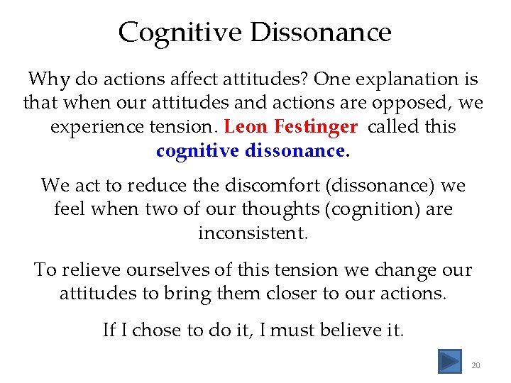 Cognitive Dissonance Why do actions affect attitudes? One explanation is that when our attitudes