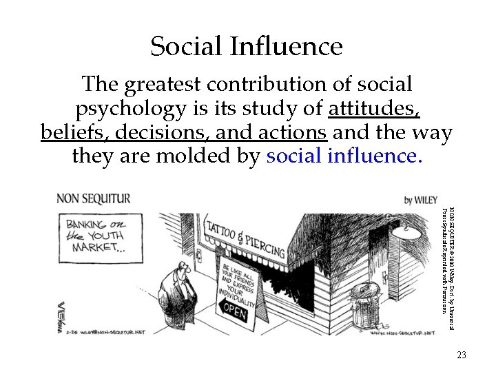 Social Influence The greatest contribution of social psychology is its study of attitudes, beliefs,