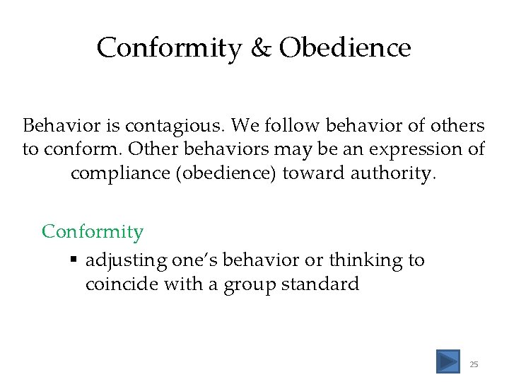 Conformity & Obedience Behavior is contagious. We follow behavior of others to conform. Other