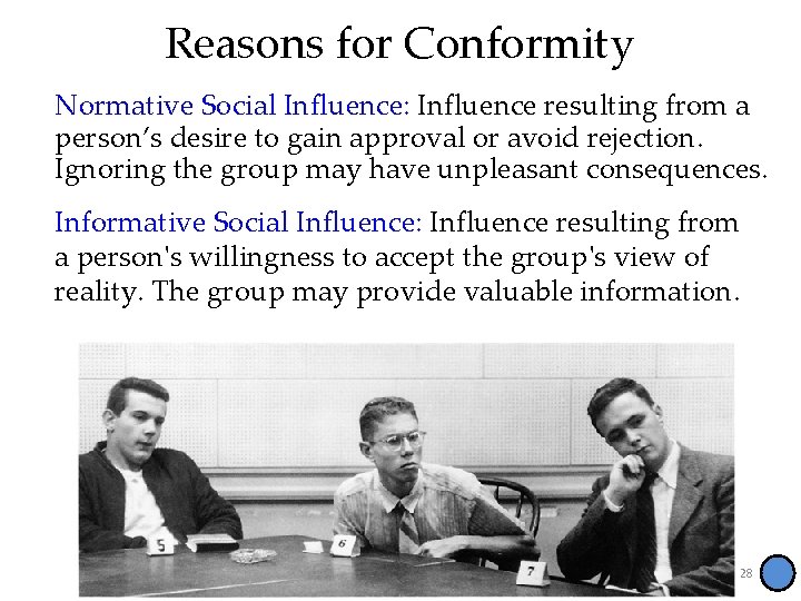 Reasons for Conformity Normative Social Influence: Influence resulting from a person’s desire to gain