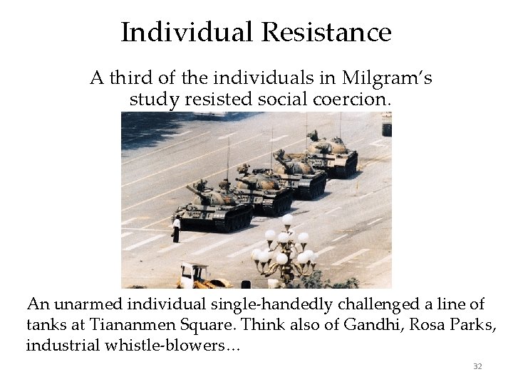 Individual Resistance A third of the individuals in Milgram’s study resisted social coercion. An