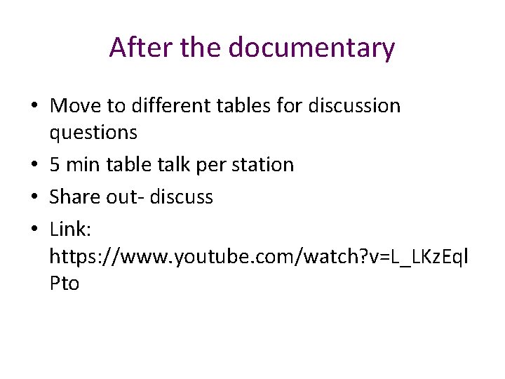 After the documentary • Move to different tables for discussion questions • 5 min