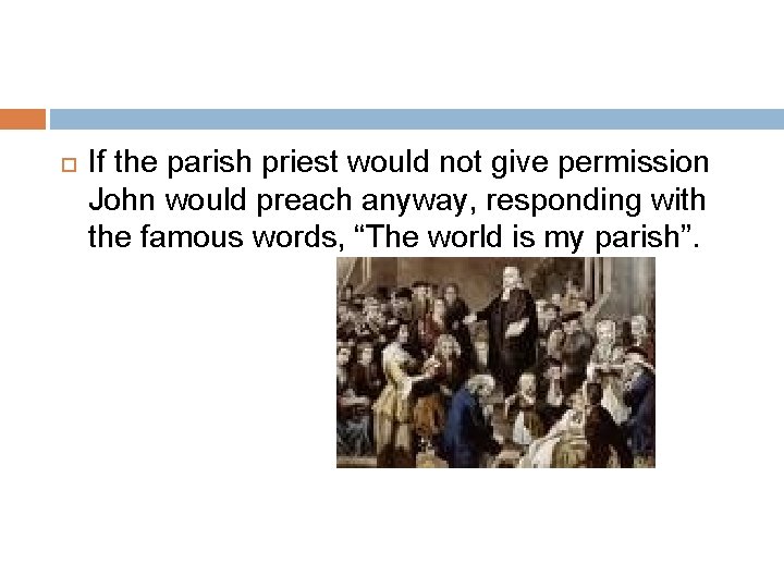  If the parish priest would not give permission John would preach anyway, responding