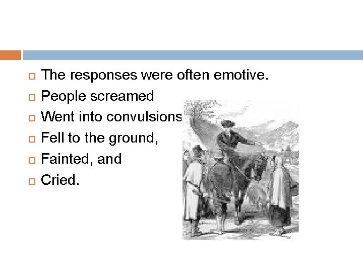  The responses were often emotive. People screamed Went into convulsions Fell to the