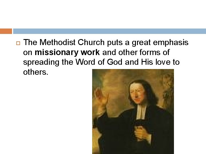  The Methodist Church puts a great emphasis on missionary work and other forms