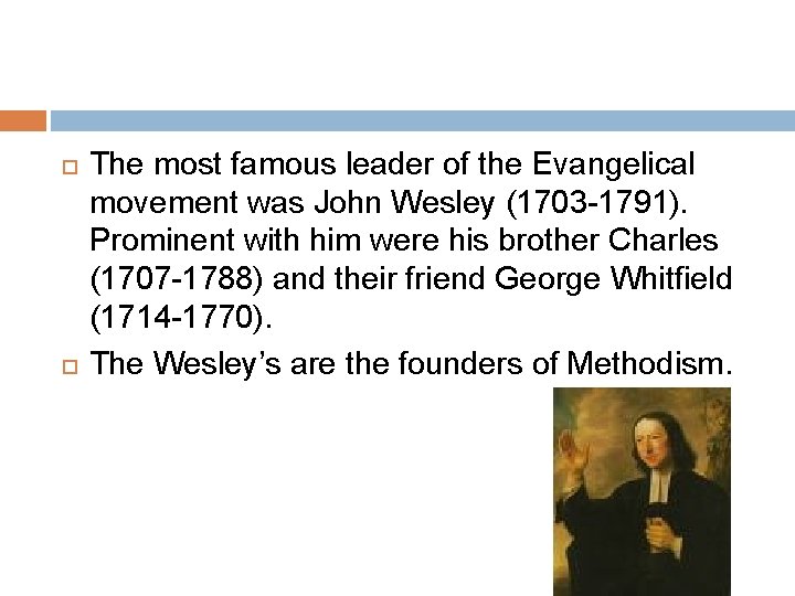  The most famous leader of the Evangelical movement was John Wesley (1703 -1791).