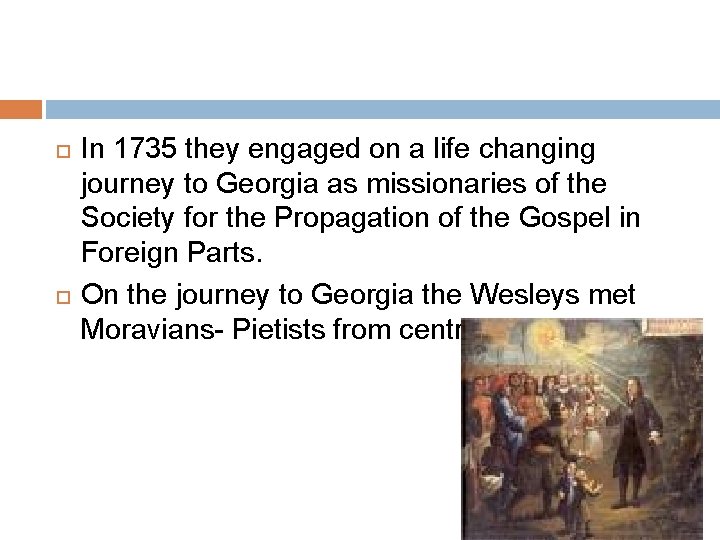  In 1735 they engaged on a life changing journey to Georgia as missionaries