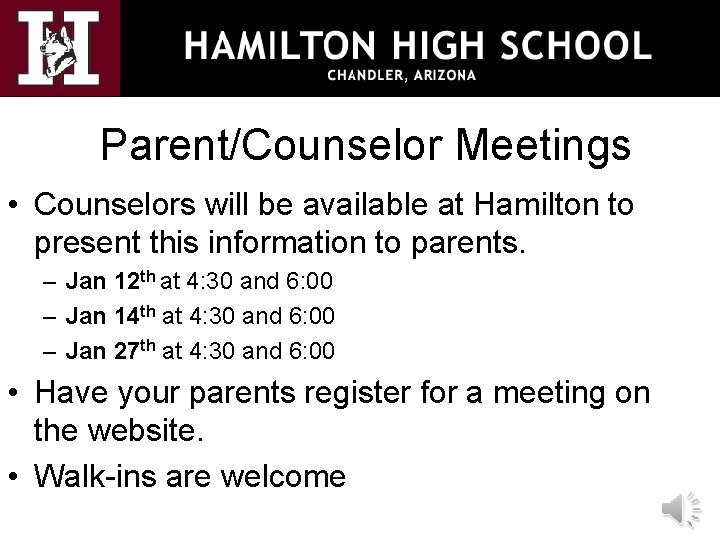 Parent/Counselor Meetings • Counselors will be available at Hamilton to present this information to
