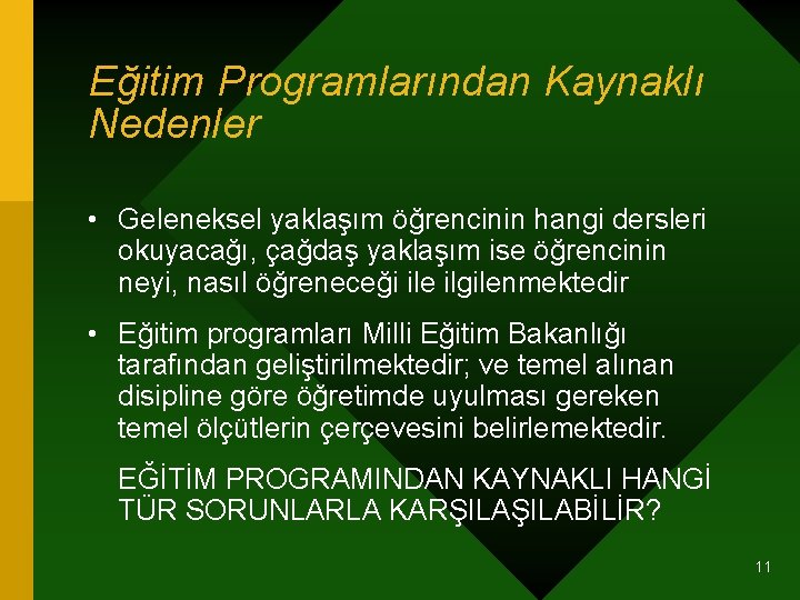 Eğitim Programlarından Kaynaklı Nedenler • Geleneksel yaklaşım öğrencinin hangi dersleri okuyacağı, çağdaş yaklaşım ise