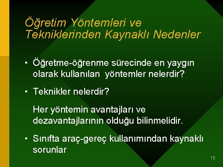 Öğretim Yöntemleri ve Tekniklerinden Kaynaklı Nedenler • Öğretme-öğrenme sürecinde en yaygın olarak kullanılan yöntemler