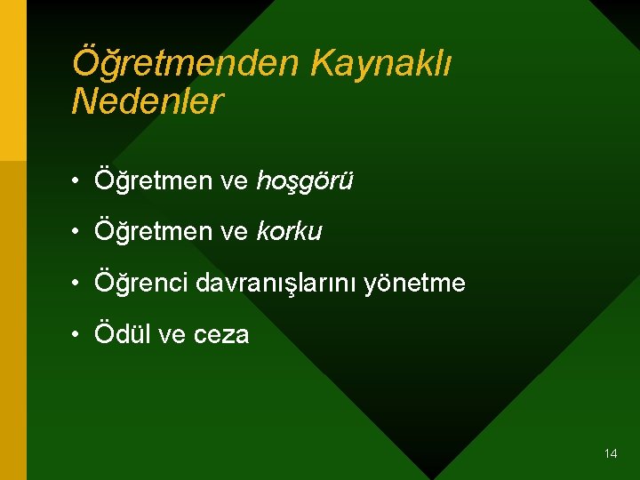 Öğretmenden Kaynaklı Nedenler • Öğretmen ve hoşgörü • Öğretmen ve korku • Öğrenci davranışlarını