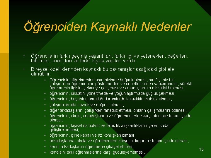 Öğrenciden Kaynaklı Nedenler • Öğrencilerin farklı geçmiş yaşantıları, farklı ilgi ve yetenekleri, değerleri, tutumları,