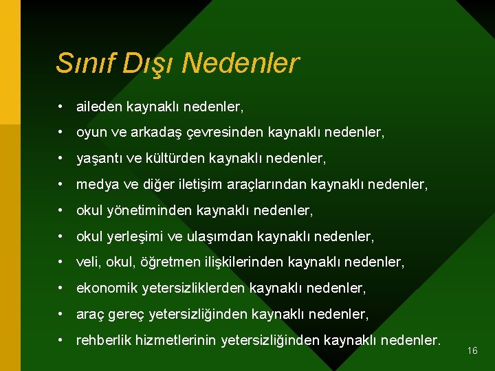 Sınıf Dışı Nedenler • aileden kaynaklı nedenler, • oyun ve arkadaş çevresinden kaynaklı nedenler,