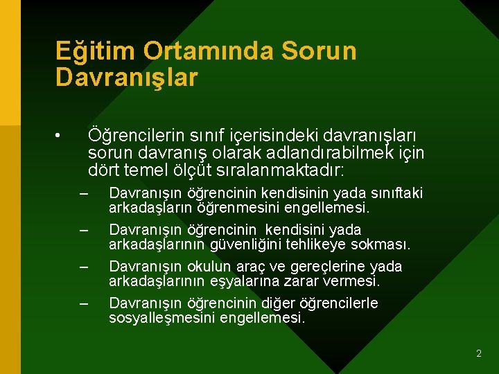 Eğitim Ortamında Sorun Davranışlar • Öğrencilerin sınıf içerisindeki davranışları sorun davranış olarak adlandırabilmek için