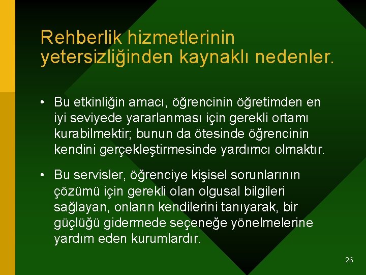 Rehberlik hizmetlerinin yetersizliğinden kaynaklı nedenler. • Bu etkinliğin amacı, öğrencinin öğretimden en iyi seviyede