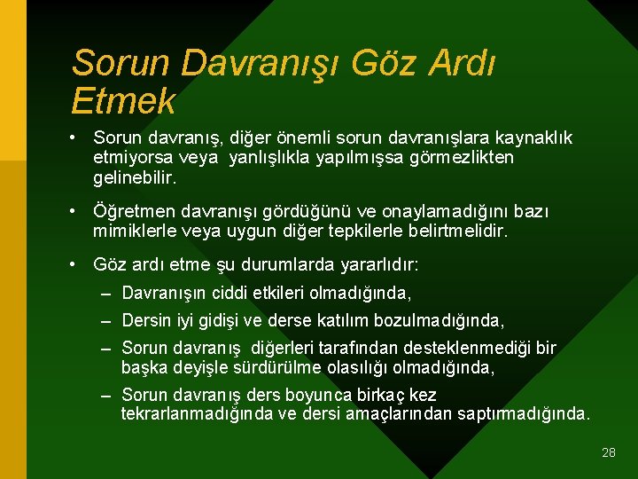 Sorun Davranışı Göz Ardı Etmek • Sorun davranış, diğer önemli sorun davranışlara kaynaklık etmiyorsa