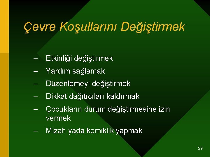 Çevre Koşullarını Değiştirmek – Etkinliği değiştirmek – Yardım sağlamak – Düzenlemeyi değiştirmek – Dikkat