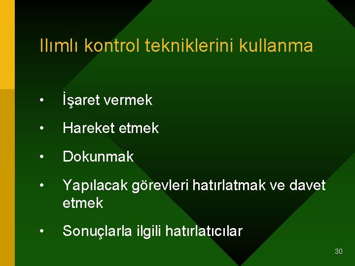 Ilımlı kontrol tekniklerini kullanma • İşaret vermek • Hareket etmek • Dokunmak • Yapılacak