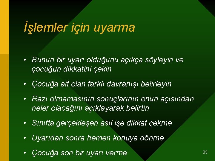 İşlemler için uyarma • Bunun bir uyarı olduğunu açıkça söyleyin ve çocuğun dikkatini çekin