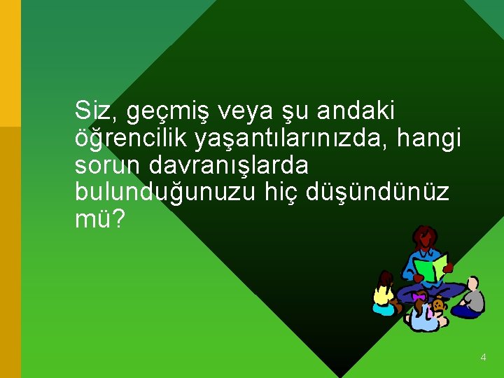 Siz, geçmiş veya şu andaki öğrencilik yaşantılarınızda, hangi sorun davranışlarda bulunduğunuzu hiç düşündünüz mü?