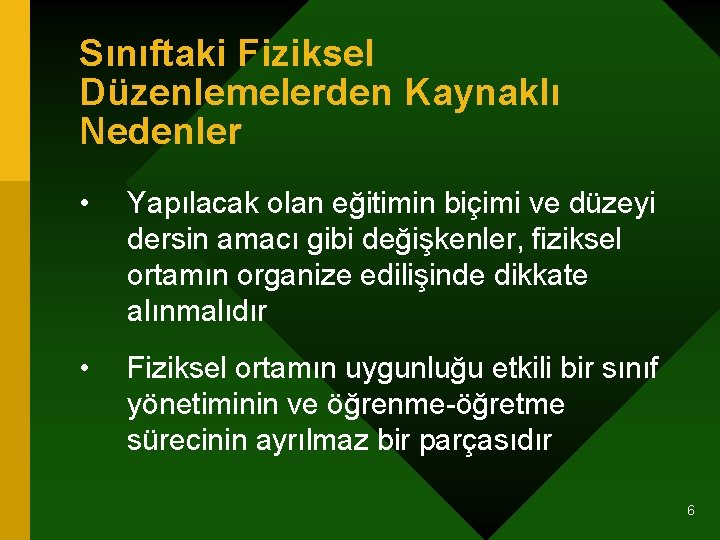 Sınıftaki Fiziksel Düzenlemelerden Kaynaklı Nedenler • Yapılacak olan eğitimin biçimi ve düzeyi dersin amacı