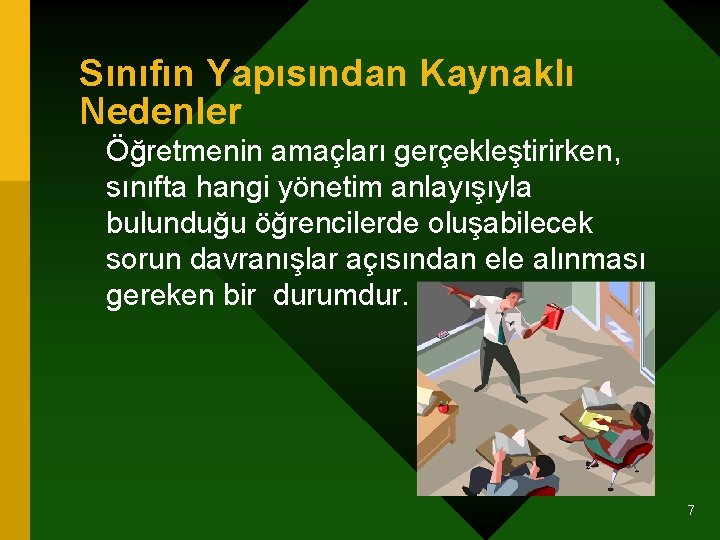 Sınıfın Yapısından Kaynaklı Nedenler Öğretmenin amaçları gerçekleştirirken, sınıfta hangi yönetim anlayışıyla bulunduğu öğrencilerde oluşabilecek