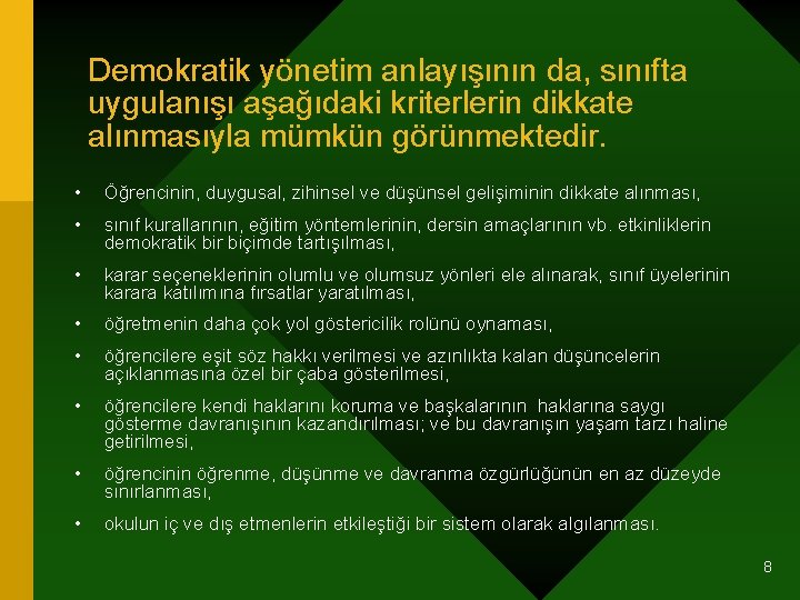 Demokratik yönetim anlayışının da, sınıfta uygulanışı aşağıdaki kriterlerin dikkate alınmasıyla mümkün görünmektedir. • Öğrencinin,