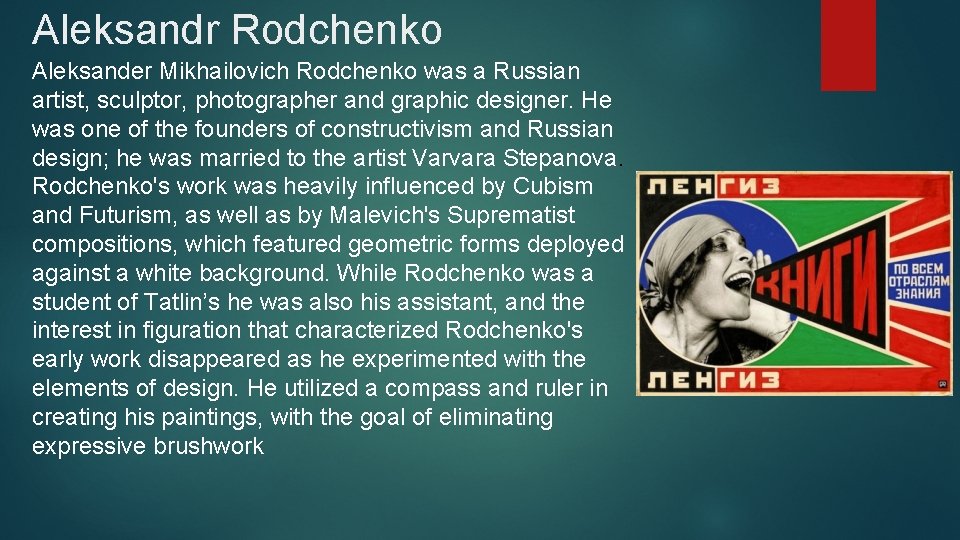 Aleksandr Rodchenko Aleksander Mikhailovich Rodchenko was a Russian artist, sculptor, photographer and graphic designer.