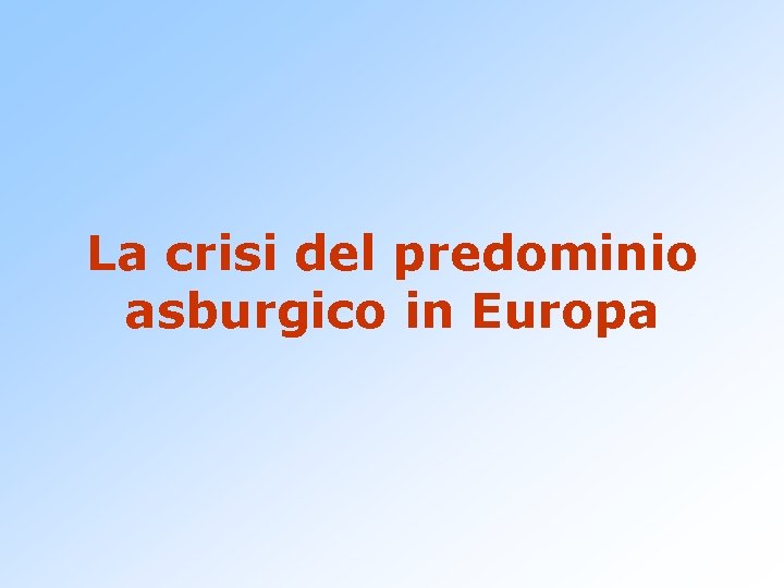 La crisi del predominio asburgico in Europa 