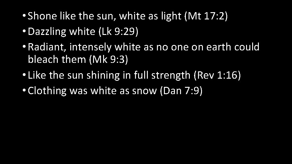  • Shone like the sun, white as light (Mt 17: 2) • Dazzling