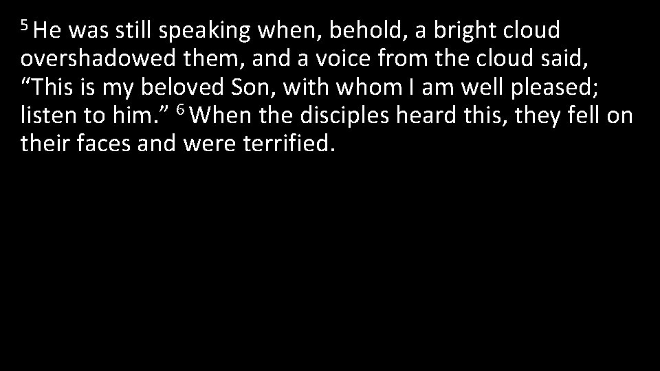 5 He was still speaking when, behold, a bright cloud overshadowed them, and a