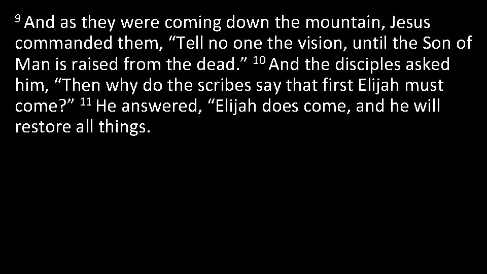 9 And as they were coming down the mountain, Jesus commanded them, “Tell no