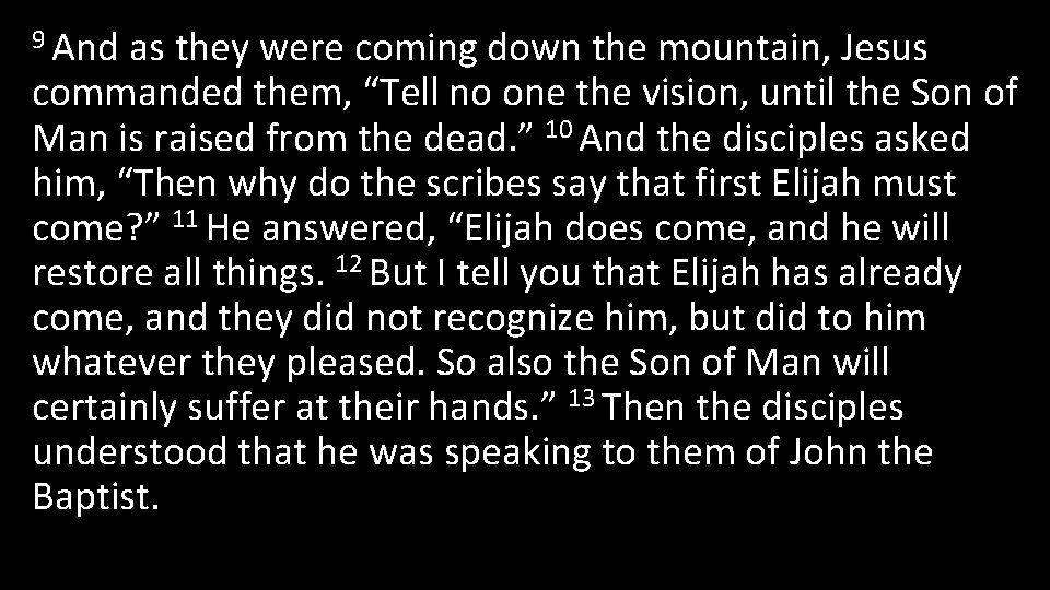 9 And as they were coming down the mountain, Jesus commanded them, “Tell no