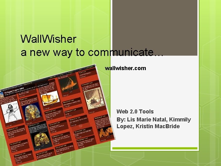Wall. Wisher a new way to communicate… wallwisher. com Web 2. 0 Tools By: