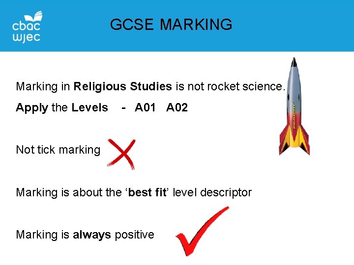 GCSE MARKING Marking in Religious Studies is not rocket science. Apply the Levels -