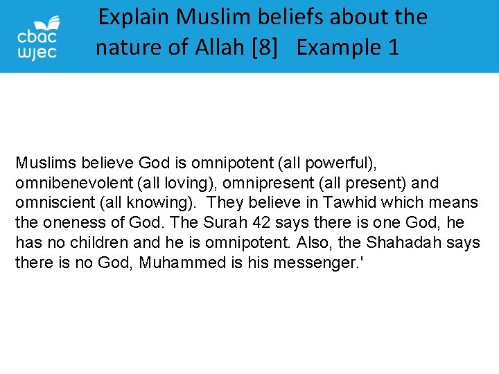 Explain Muslim beliefs about the nature of Allah [8] Example 1 Muslims believe God