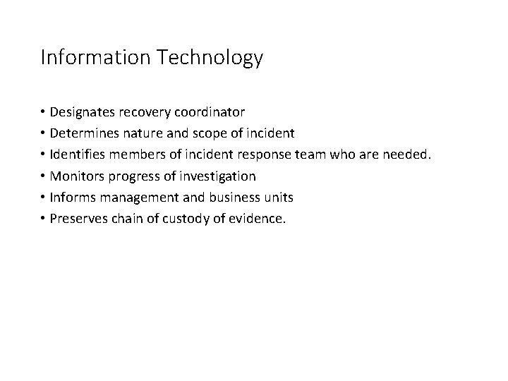Information Technology • Designates recovery coordinator • Determines nature and scope of incident • Information Technology • Designates recovery coordinator • Determines nature and scope of incident •