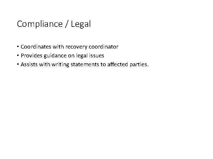 Compliance / Legal • Coordinates with recovery coordinator • Provides guidance on legal issues Compliance / Legal • Coordinates with recovery coordinator • Provides guidance on legal issues