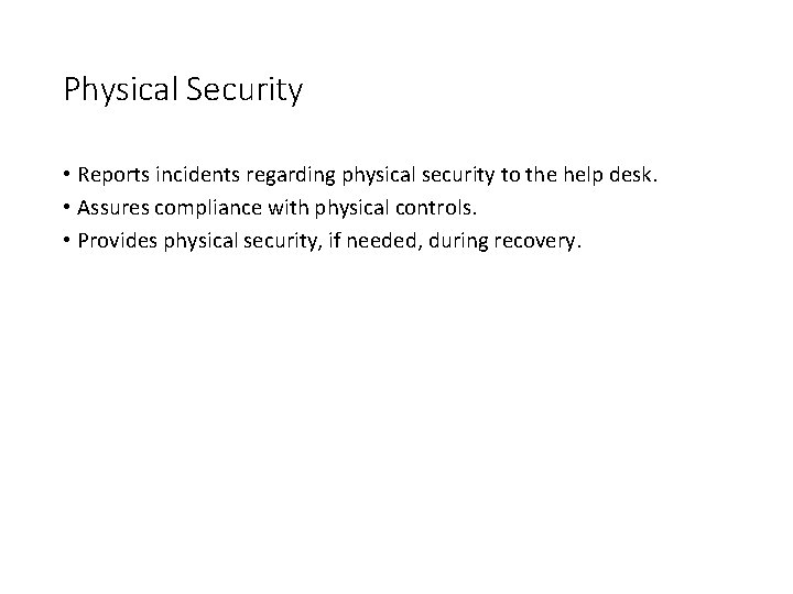 Physical Security • Reports incidents regarding physical security to the help desk. • Assures Physical Security • Reports incidents regarding physical security to the help desk. • Assures