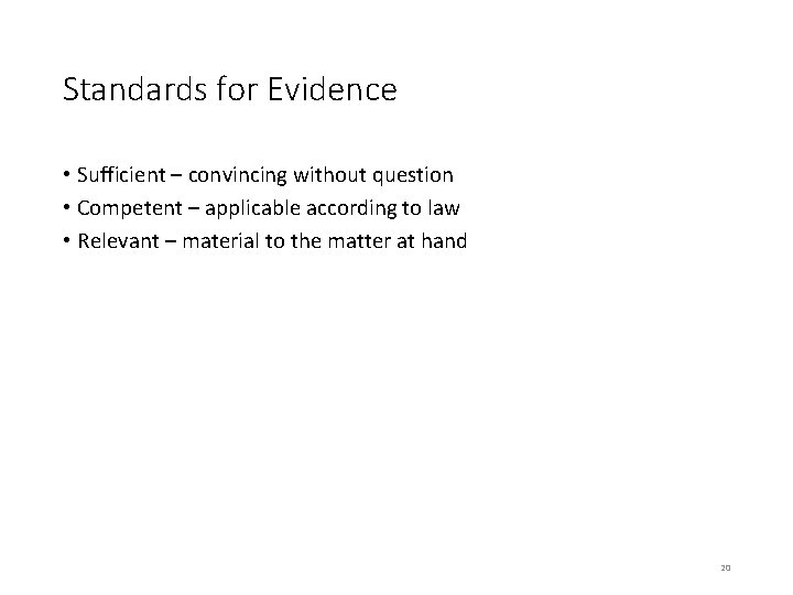 Standards for Evidence • Sufficient – convincing without question • Competent – applicable according Standards for Evidence • Sufficient – convincing without question • Competent – applicable according