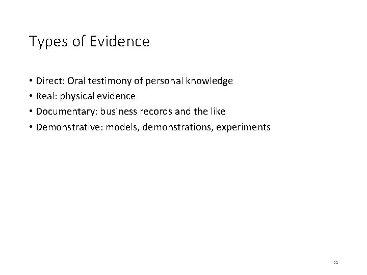 Types of Evidence • Direct: Oral testimony of personal knowledge • Real: physical evidence Types of Evidence • Direct: Oral testimony of personal knowledge • Real: physical evidence