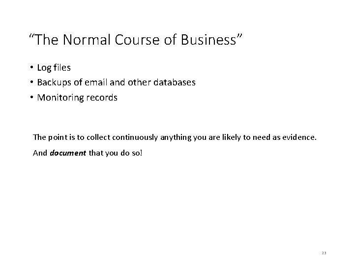 “The Normal Course of Business” • Log files • Backups of email and other “The Normal Course of Business” • Log files • Backups of email and other